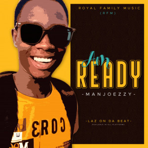 Am Ready- Manjoezzy(RFM)