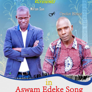 ASWAM EDEKE BY MILTONSON & OPOLOT BOSCO