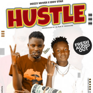 Hustle by Deizzy Mover ft Eddy Star
